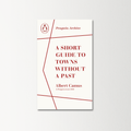 A Short Guide to Towns Without a Past by Albert Camus