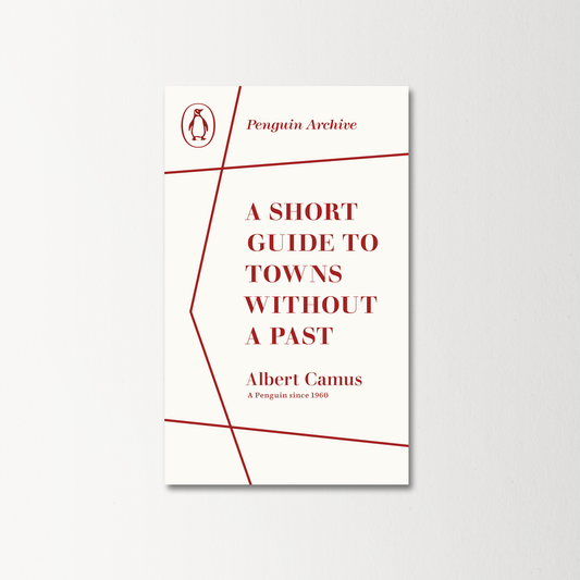 A Short Guide to Towns Without a Past by Albert Camus