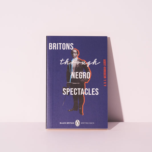 Britons Through Negro Spectacles by ABC Merriman-Labor