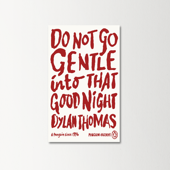 Do Not Go Gentle Into That Good Night by Dylan Thomas