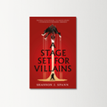 Stage Set for Villains by Shannon J. Spann