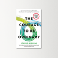 The Courage to be Ordinary by Ichiro Kishimi