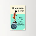 The Land of Sweet Forever by Harper Lee