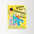 Never Teach a Stegosaurus to Do Sums by Rashmi Sirdeshpande
