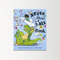 Never Show A T-Rex A Book! by Rashmi Sirdeshpande