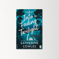 Into the Fading Twilight by Catherine Cowles