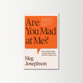 Are You Mad at Me? by Meg Josephson