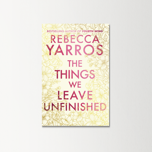 The Things We Leave Unfinished by Rebecca Yarros (Hardback)