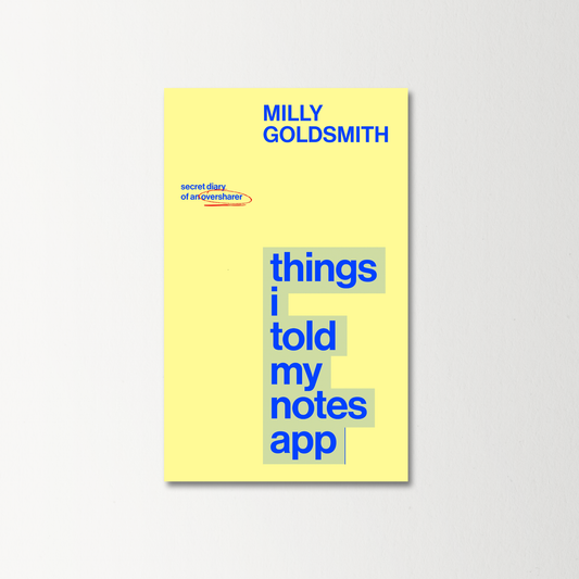 Things I Told My Notes App by Milly Goldsmith