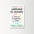 Addicted to Anxiety by Owen O’Kane