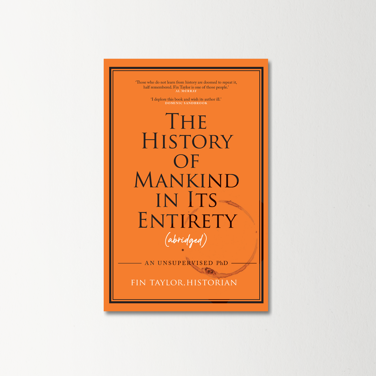 The History of Mankind in Its Entirety (Abridged) by Fin Taylor