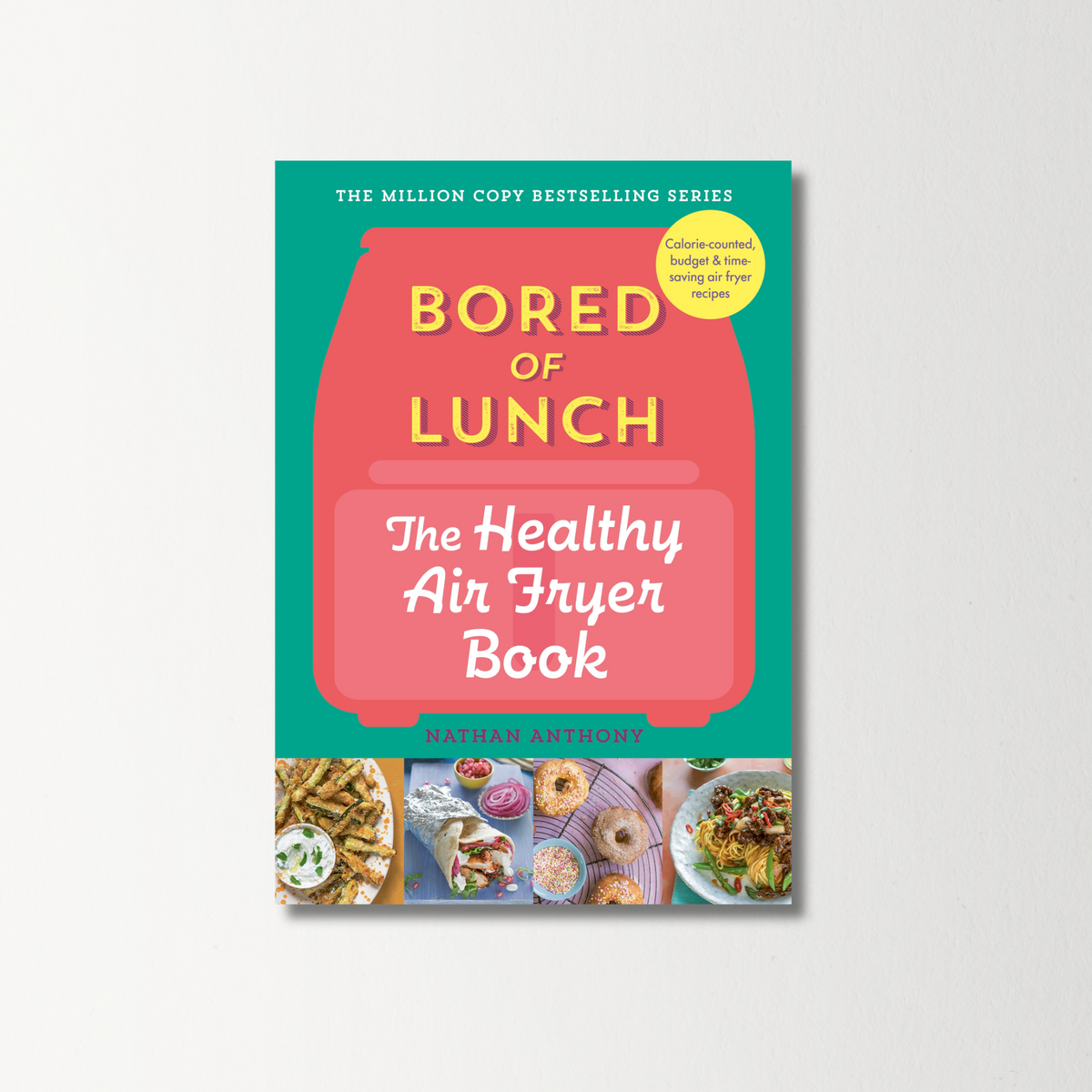 Bored of Lunch: The Healthy Air Fryer Book by Nathan Anthony