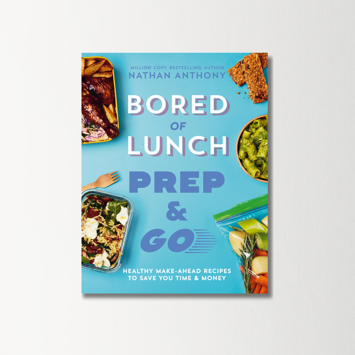 Bored of Lunch: Prep and Go by Nathan Anthony