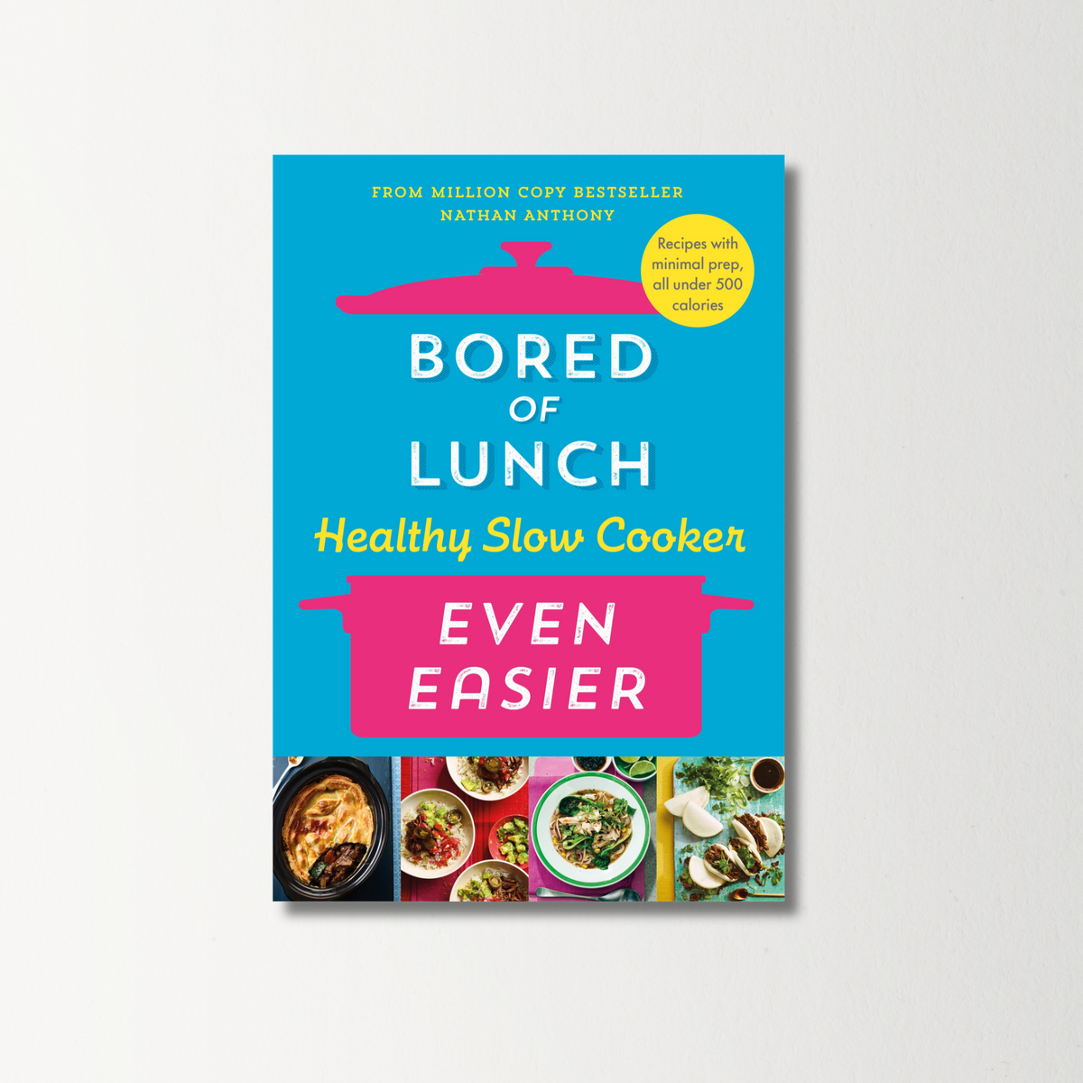 Bored of Lunch: Healthy Slow Cooker Even Easier by Nathan Anthony