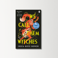 We Call Them Witches by India-Rose Bower